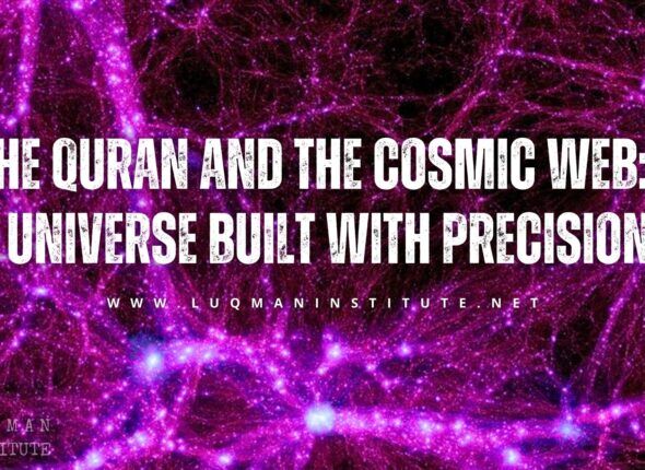 The Quran and the Cosmic Web: A Universe Built with Precision